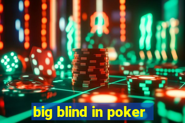 big blind in poker