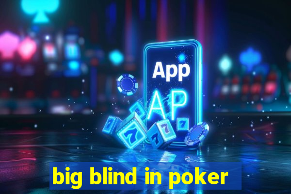 big blind in poker