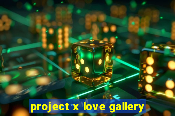 project x love gallery