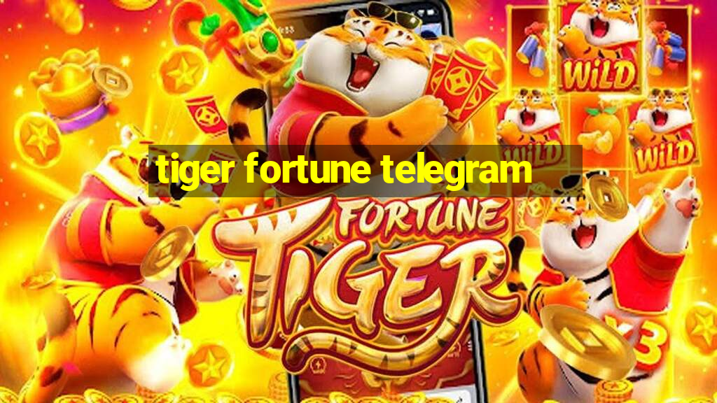 tiger fortune telegram