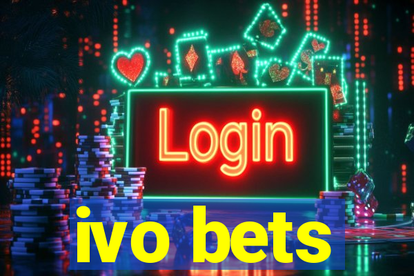 ivo bets