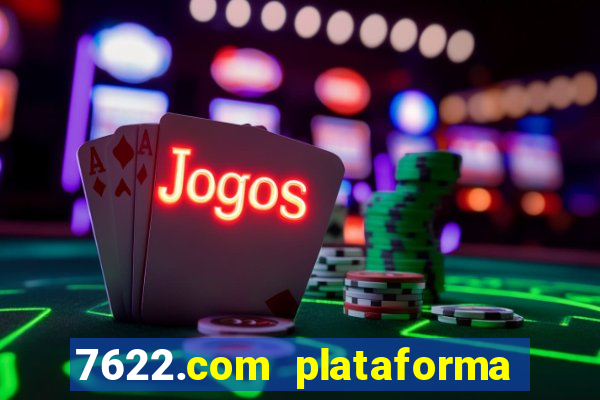 7622.com plataforma de jogos