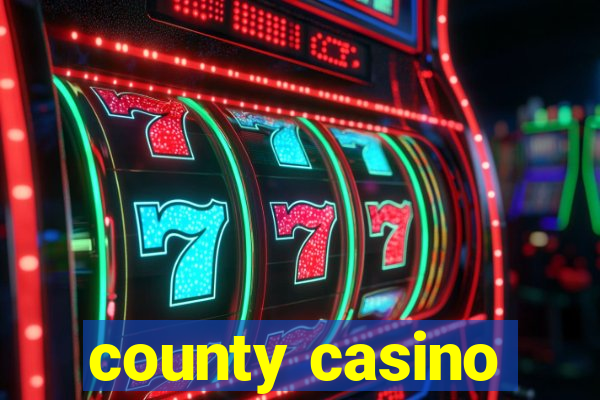 county casino