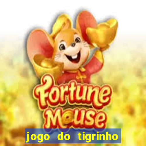 jogo do tigrinho de ganhar dinheiro