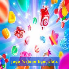 jogo fortune tiger slots