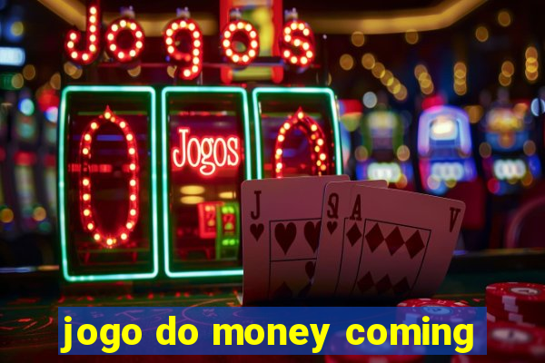 jogo do money coming