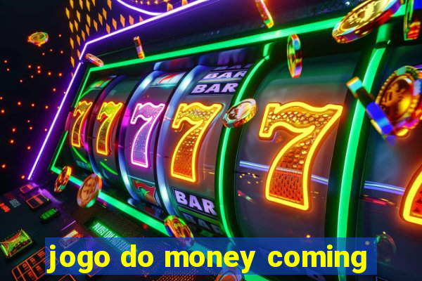 jogo do money coming