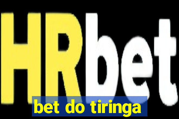 bet do tiringa