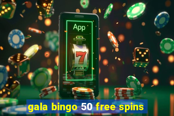 gala bingo 50 free spins