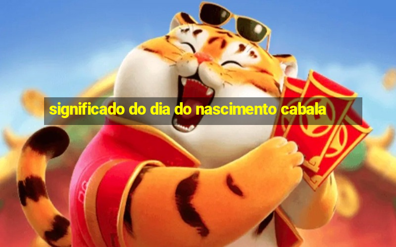 significado do dia do nascimento cabala