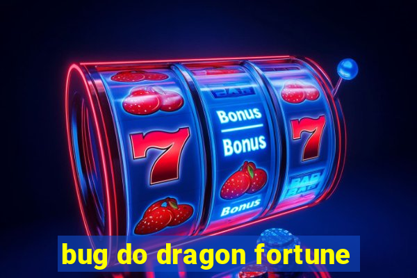 bug do dragon fortune