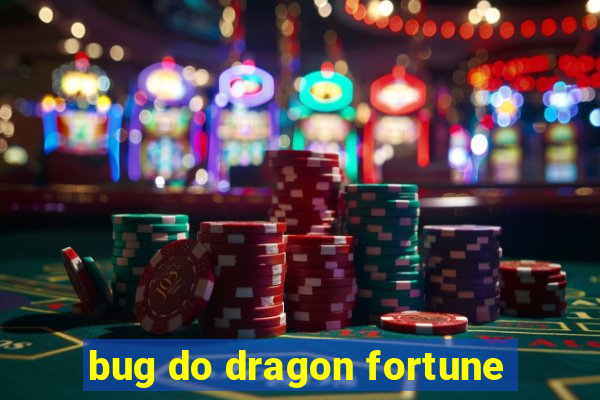 bug do dragon fortune