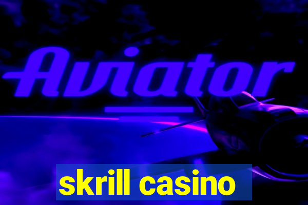 skrill casino