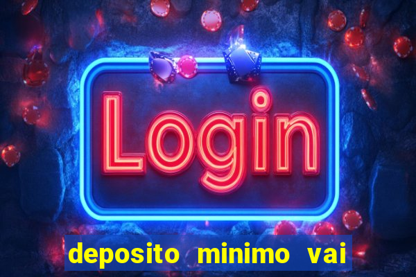 deposito minimo vai de bet