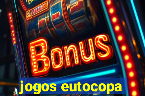 jogos eutocopa