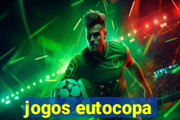 jogos eutocopa