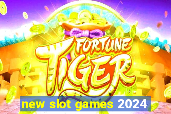 new slot games 2024