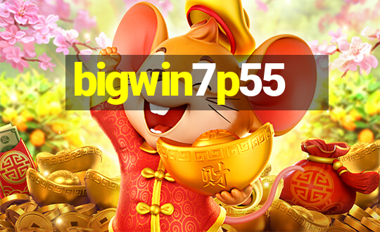 bigwin7p55