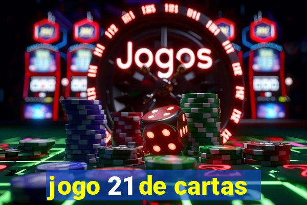 jogo 21 de cartas