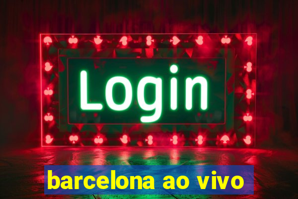 barcelona ao vivo