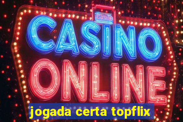 jogada certa topflix