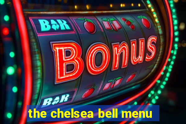 the chelsea bell menu