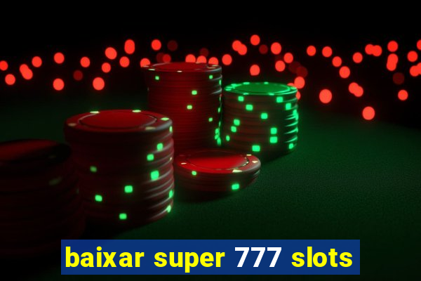 baixar super 777 slots