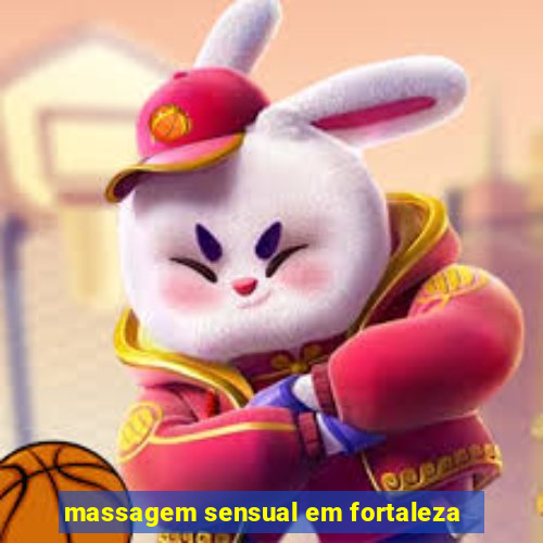 massagem sensual em fortaleza