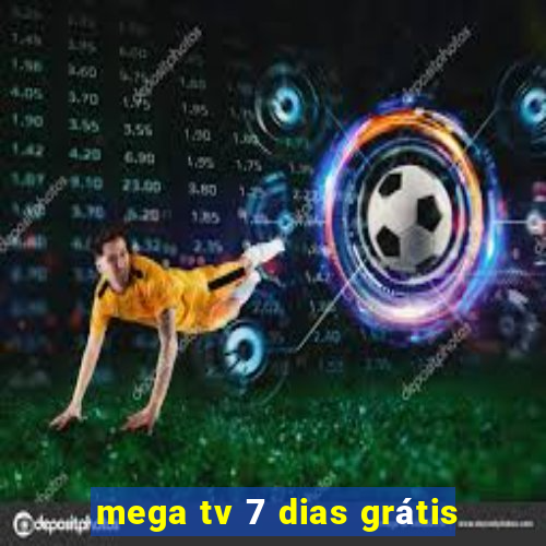 mega tv 7 dias grátis