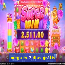 mega tv 7 dias grátis