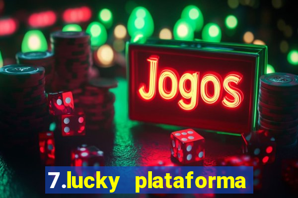 7.lucky plataforma de jogos