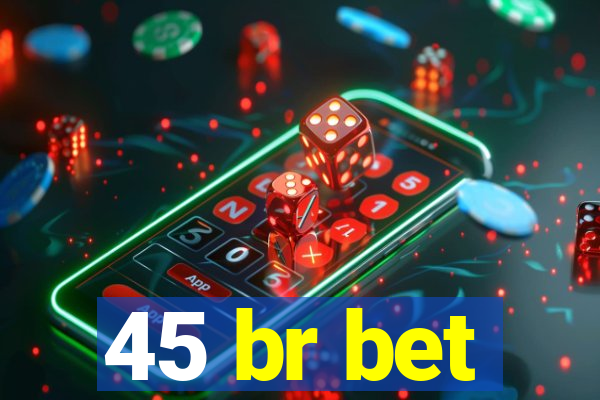 45 br bet