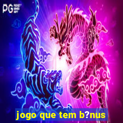 jogo que tem b?nus