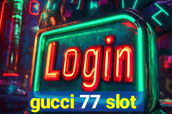 gucci 77 slot