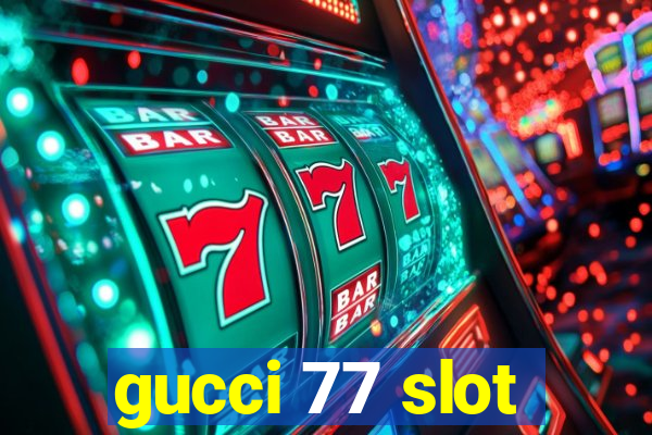 gucci 77 slot