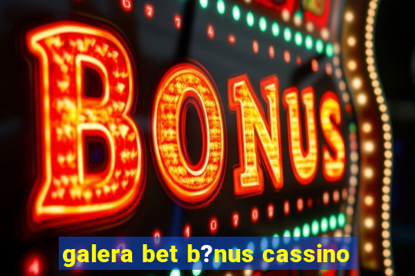 galera bet b?nus cassino