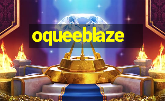 oqueeblaze