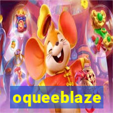 oqueeblaze