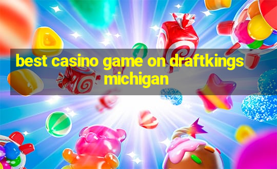 best casino game on draftkings michigan