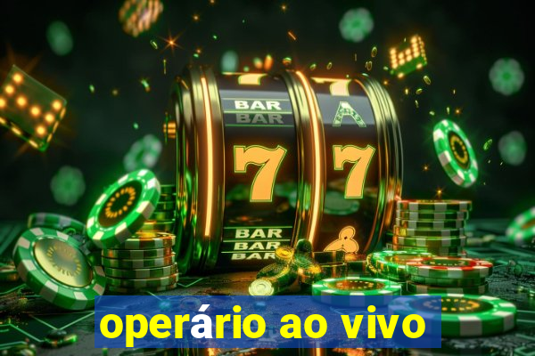 operário ao vivo