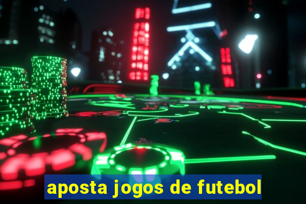 aposta jogos de futebol