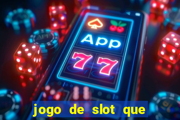 jogo de slot que ganha dinheiro de verdade