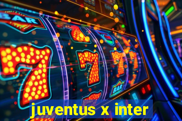 juventus x inter