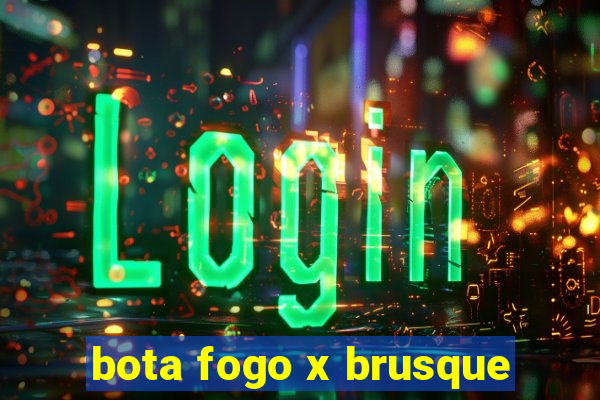 bota fogo x brusque