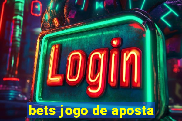 bets jogo de aposta