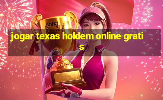 jogar texas holdem online gratis