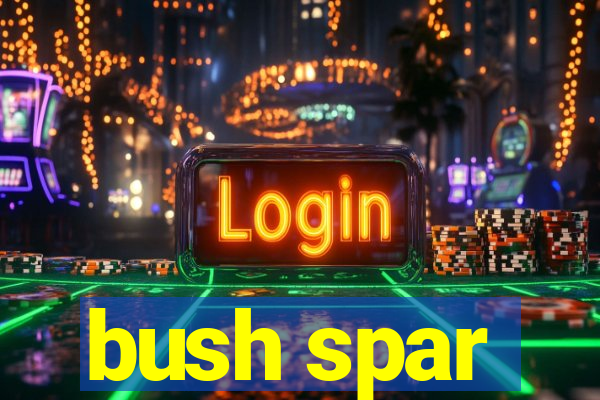 bush spar