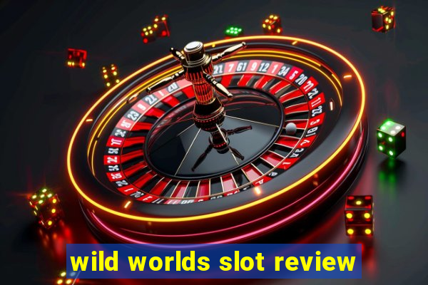 wild worlds slot review