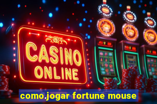 como.jogar fortune mouse