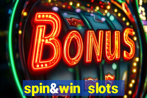 spin&win slots casino games